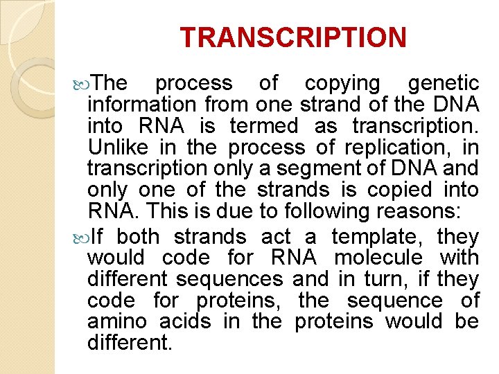 TRANSCRIPTION The process of copying genetic information from one strand of the DNA into TRANSCRIPTION The process of copying genetic information from one strand of the DNA into