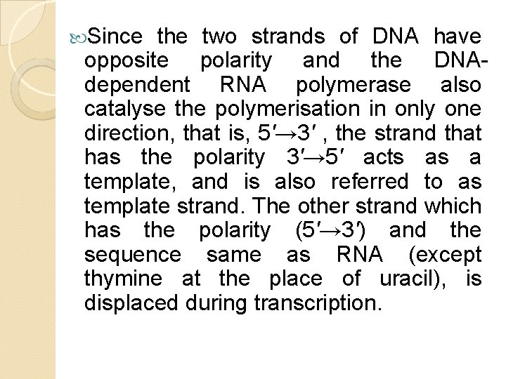 Since the two strands of DNA have opposite polarity and the DNAdependent RNA Since the two strands of DNA have opposite polarity and the DNAdependent RNA