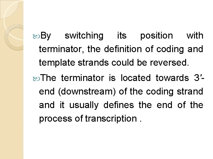 By switching its position with terminator, the definition of coding and template strands By switching its position with terminator, the definition of coding and template strands