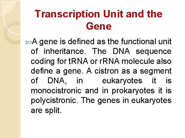 Transcription Unit and the Gene A gene is defined as the functional unit of Transcription Unit and the Gene A gene is defined as the functional unit of