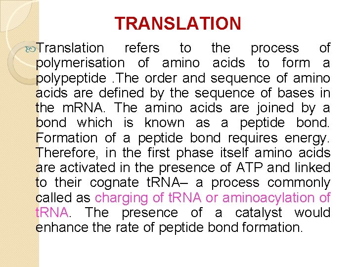 TRANSLATION Translation refers to the process of polymerisation of amino acids to form a TRANSLATION Translation refers to the process of polymerisation of amino acids to form a