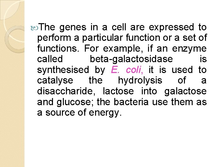 The genes in a cell are expressed to perform a particular function or The genes in a cell are expressed to perform a particular function or