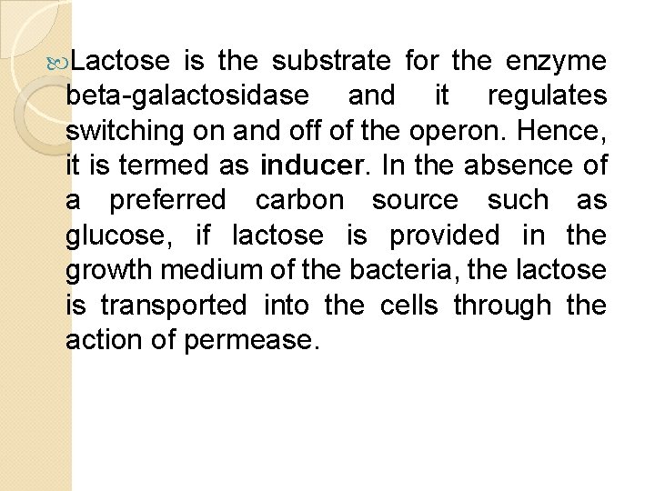 Lactose is the substrate for the enzyme beta-galactosidase and it regulates switching on Lactose is the substrate for the enzyme beta-galactosidase and it regulates switching on
