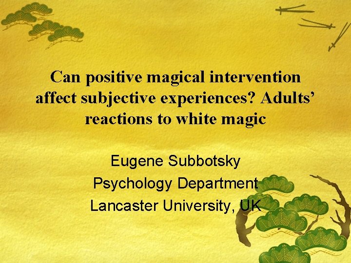 Can positive magical intervention affect subjective experiences? Adults’ reactions to white magic Eugene Subbotsky