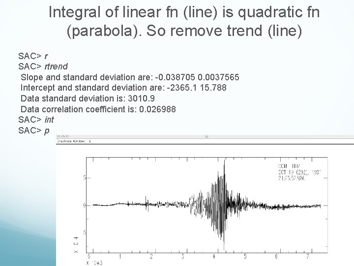 Integral of linear fn (line) is quadratic fn (parabola). So remove trend (line) SAC> Integral of linear fn (line) is quadratic fn (parabola). So remove trend (line) SAC>