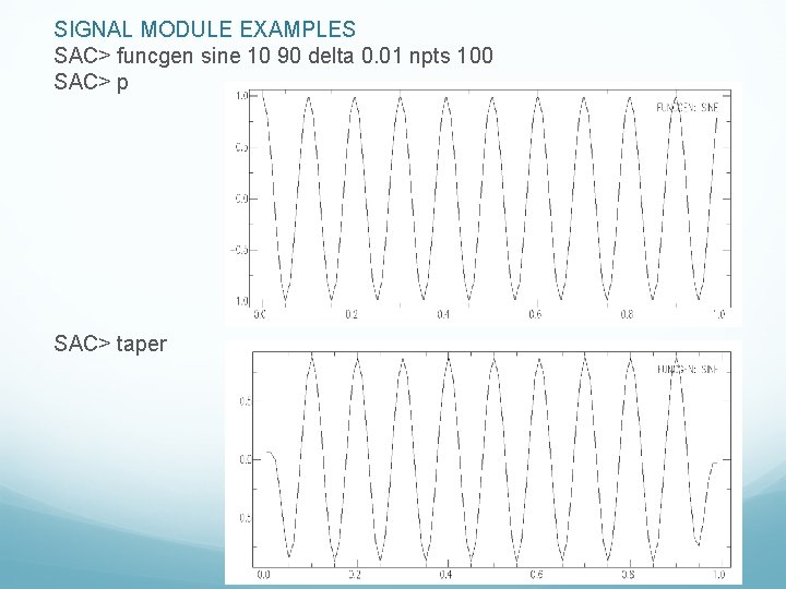 SIGNAL MODULE EXAMPLES SAC> funcgen sine 10 90 delta 0. 01 npts 100 SAC>