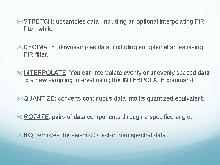 STRETCH: upsamples data, including an optional interpolating FIR filter, while DECIMATE: downsamples data, STRETCH: upsamples data, including an optional interpolating FIR filter, while DECIMATE: downsamples data,