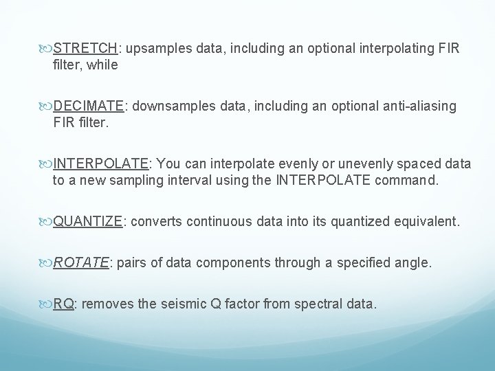  STRETCH: upsamples data, including an optional interpolating FIR filter, while DECIMATE: downsamples data,