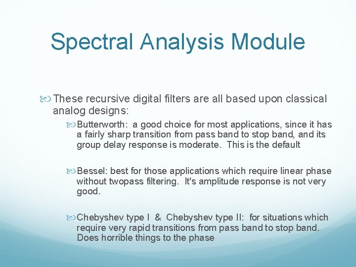 Spectral Analysis Module These recursive digital filters are all based upon classical analog designs: