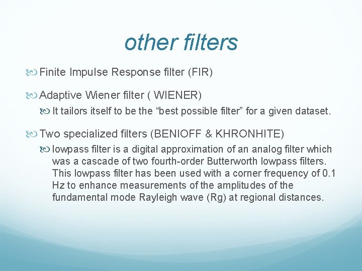 other filters Finite Impulse Response filter (FIR) Adaptive Wiener filter ( WIENER) It tailors other filters Finite Impulse Response filter (FIR) Adaptive Wiener filter ( WIENER) It tailors