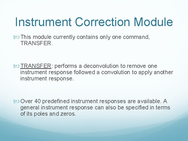 Instrument Correction Module This module currently contains only one command, TRANSFER: performs a deconvolution Instrument Correction Module This module currently contains only one command, TRANSFER: performs a deconvolution