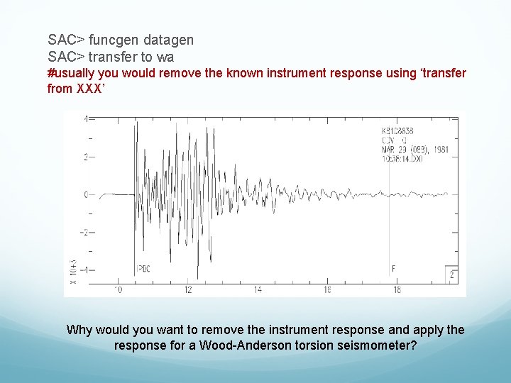 SAC> funcgen datagen SAC> transfer to wa #usually you would remove the known instrument