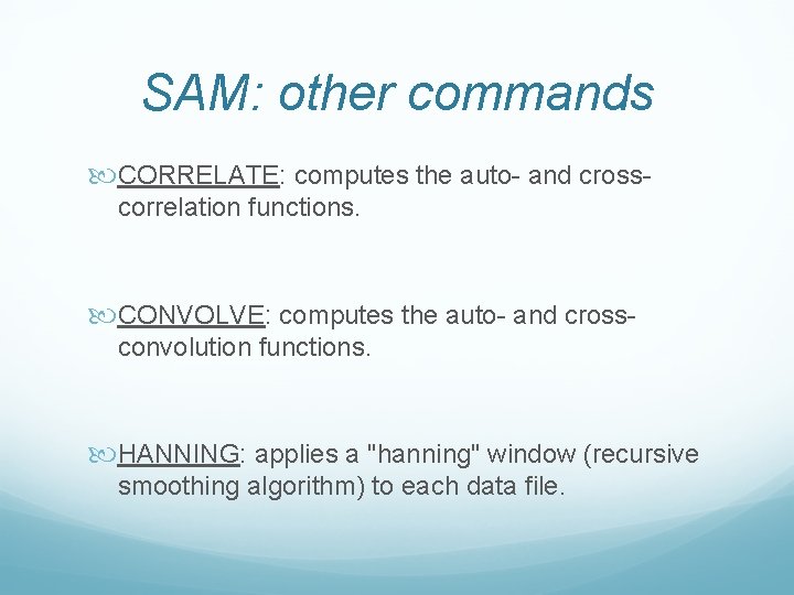 SAM: other commands CORRELATE: computes the auto- and crosscorrelation functions. CONVOLVE: computes the auto- SAM: other commands CORRELATE: computes the auto- and crosscorrelation functions. CONVOLVE: computes the auto-