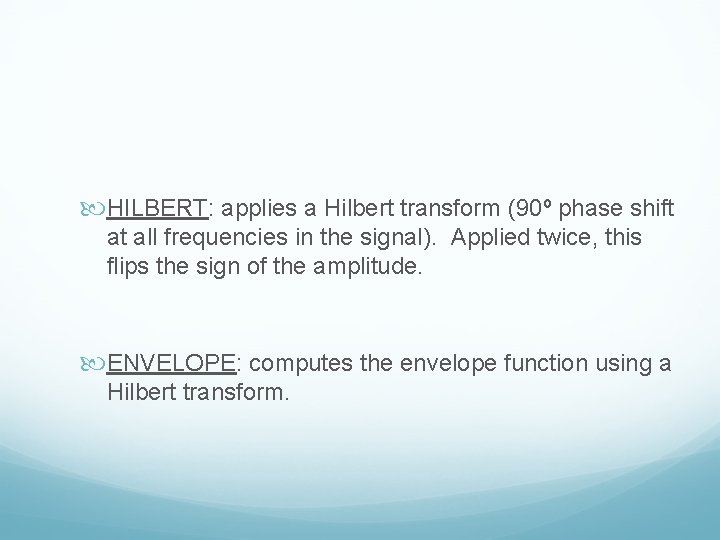 HILBERT: applies a Hilbert transform (90º phase shift at all frequencies in the HILBERT: applies a Hilbert transform (90º phase shift at all frequencies in the