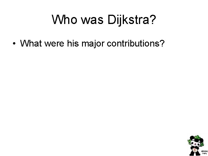 Who was Dijkstra? • What were his major contributions? 