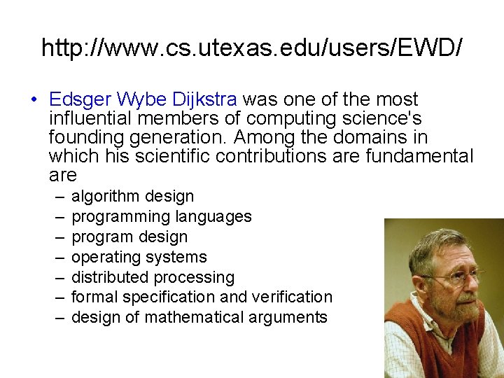 http: //www. cs. utexas. edu/users/EWD/ • Edsger Wybe Dijkstra was one of the most