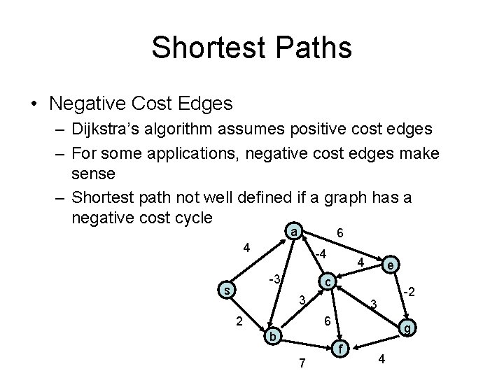 Shortest Paths • Negative Cost Edges – Dijkstra’s algorithm assumes positive cost edges –