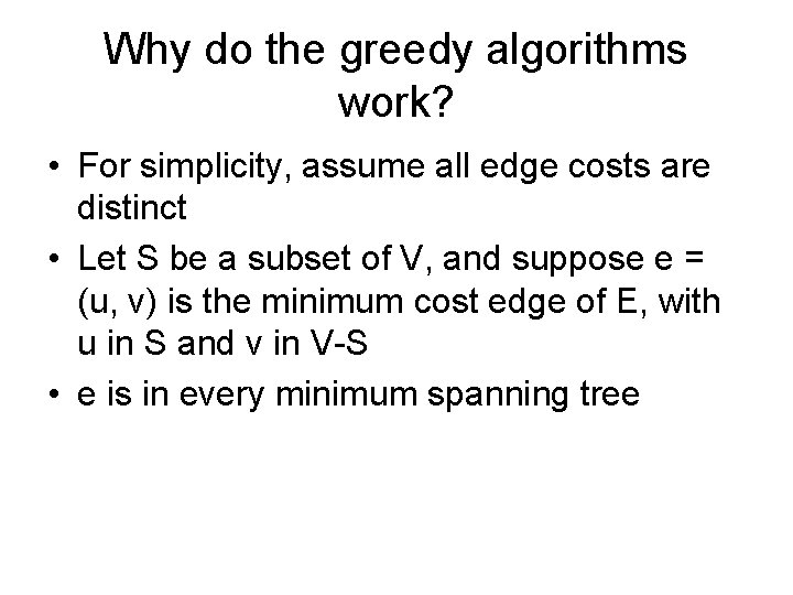 Why do the greedy algorithms work? • For simplicity, assume all edge costs are