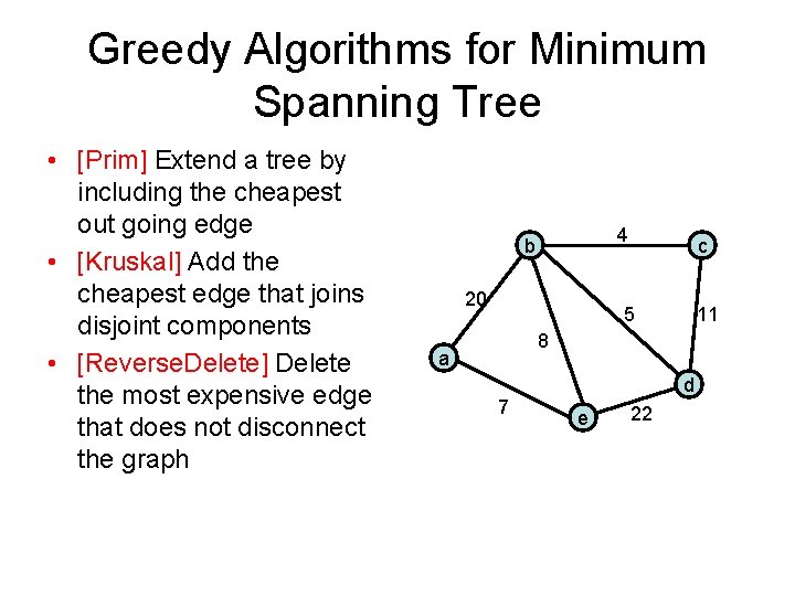 Greedy Algorithms for Minimum Spanning Tree • [Prim] Extend a tree by including the