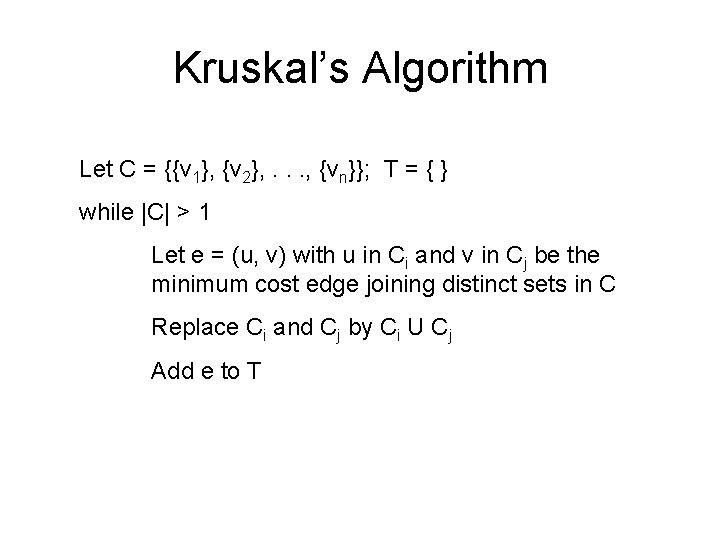 Kruskal’s Algorithm Let C = {{v 1}, {v 2}, . . . , {vn}};