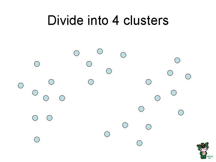 Divide into 4 clusters 