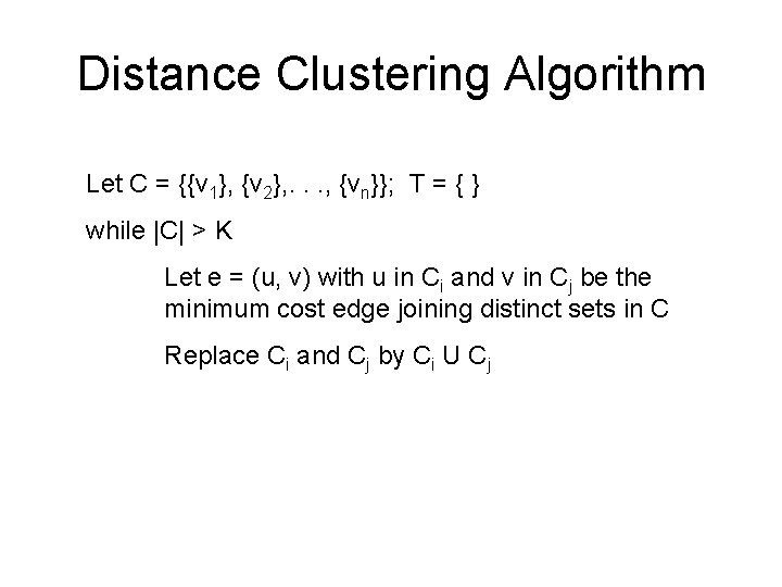 Distance Clustering Algorithm Let C = {{v 1}, {v 2}, . . . ,