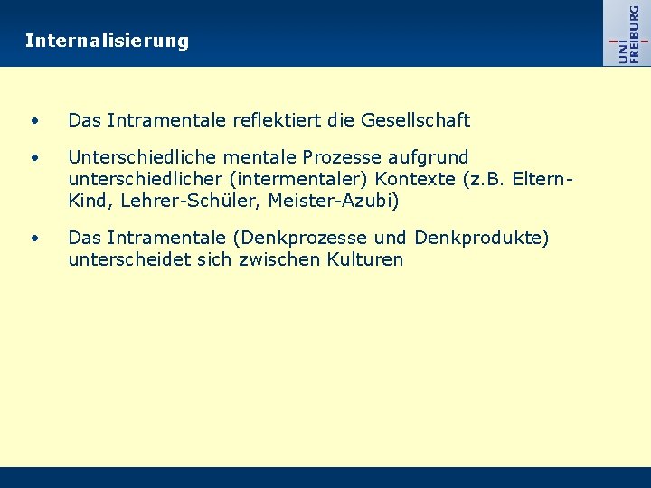 Internalisierung • Das Intramentale reflektiert die Gesellschaft • Unterschiedliche mentale Prozesse aufgrund unterschiedlicher (intermentaler)