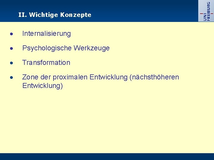 II. Wichtige Konzepte Internalisierung Psychologische Werkzeuge Transformation Zone der proximalen Entwicklung (nächsthöheren Entwicklung) 