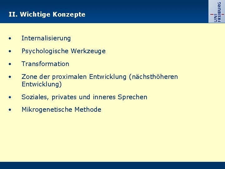 II. Wichtige Konzepte Internalisierung Psychologische Werkzeuge Transformation Zone der proximalen Entwicklung (nächsthöheren Entwicklung) Soziales,