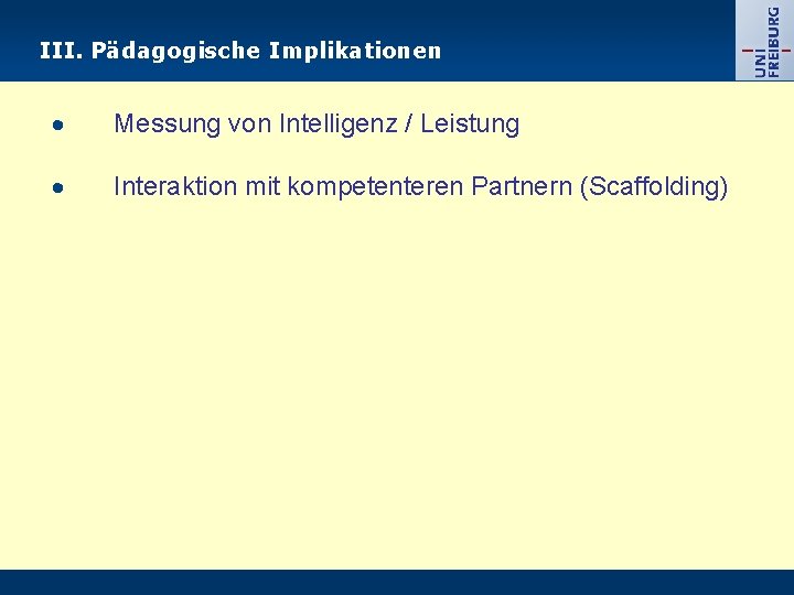 III. Pädagogische Implikationen Messung von Intelligenz / Leistung Interaktion mit kompetenteren Partnern (Scaffolding) 