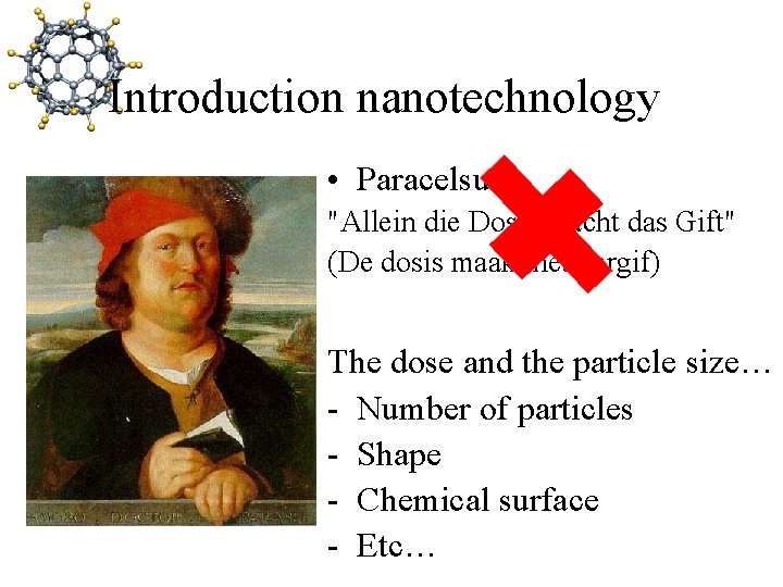 Introduction nanotechnology • Paracelsus: "Allein die Dosis macht das Gift" (De dosis maakt het Introduction nanotechnology • Paracelsus: "Allein die Dosis macht das Gift" (De dosis maakt het