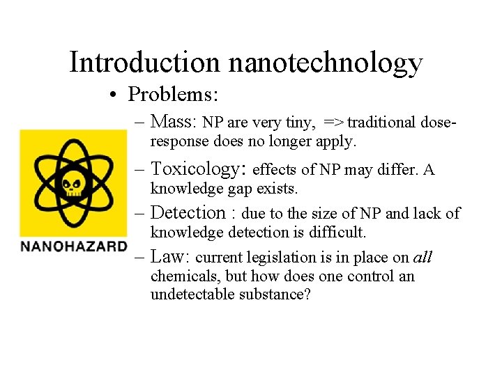 Introduction nanotechnology • Problems: – Mass: NP are very tiny, => traditional doseresponse does Introduction nanotechnology • Problems: – Mass: NP are very tiny, => traditional doseresponse does