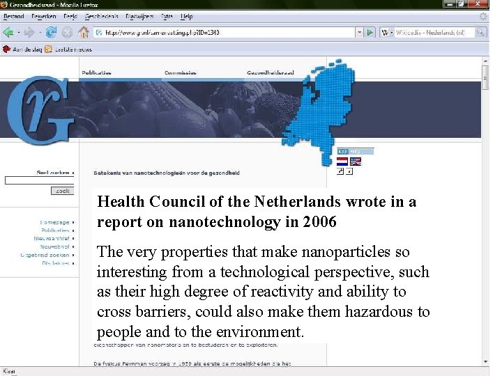 Health Council of the Netherlands wrote in a report on nanotechnology in 2006 The Health Council of the Netherlands wrote in a report on nanotechnology in 2006 The