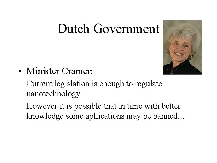 Dutch Government • Minister Cramer: Current legislation is enough to regulate nanotechnology. However it Dutch Government • Minister Cramer: Current legislation is enough to regulate nanotechnology. However it