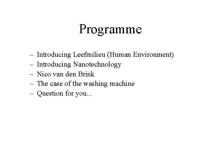 Programme – – – Introducing Leefmilieu (Human Environment) Introducing Nanotechnology Nico van den Brink Programme – – – Introducing Leefmilieu (Human Environment) Introducing Nanotechnology Nico van den Brink