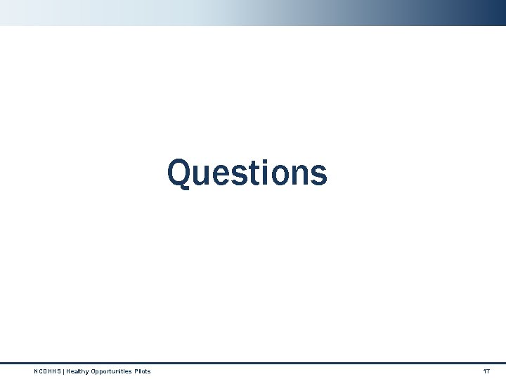 Questions NCDHHS | Healthy Opportunities PIlots 17 