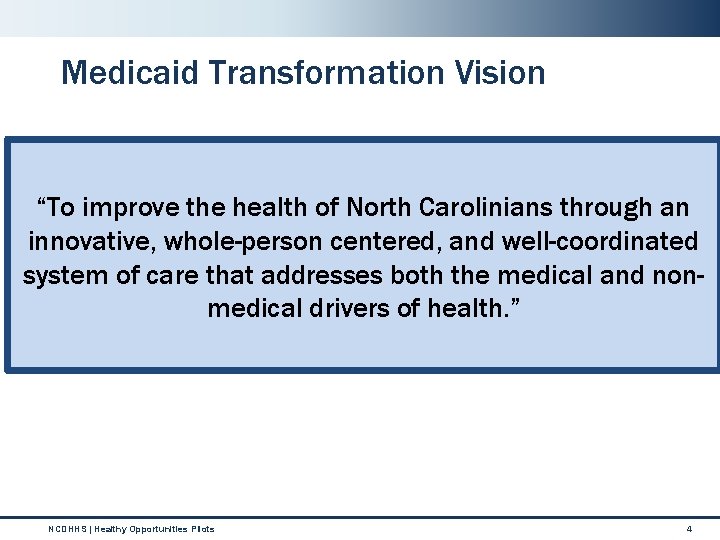 Medicaid Transformation Vision “To improve the health of North Carolinians through an innovative, whole-person