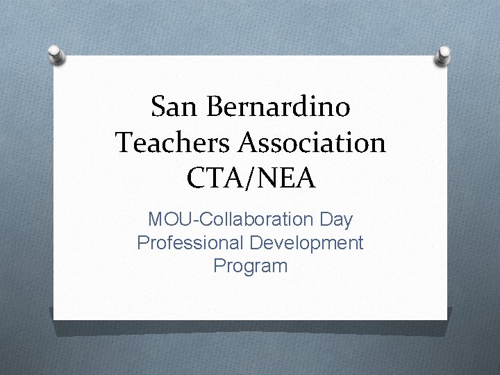 San Bernardino Teachers Association CTA/NEA MOU-Collaboration Day Professional Development Program 