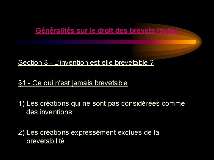 Généralités sur le droit des brevets (suite) Section 3 - L'invention est elle brevetable