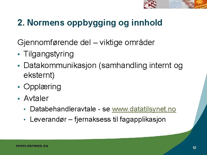 2. Normens oppbygging og innhold Gjennomførende del – viktige områder • Tilgangstyring • Datakommunikasjon
