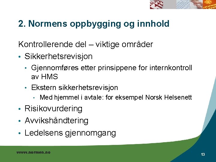2. Normens oppbygging og innhold Kontrollerende del – viktige områder • Sikkerhetsrevisjon Gjennomføres etter