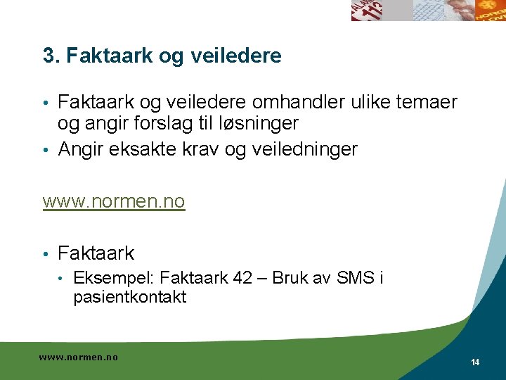 3. Faktaark og veiledere omhandler ulike temaer og angir forslag til løsninger • Angir