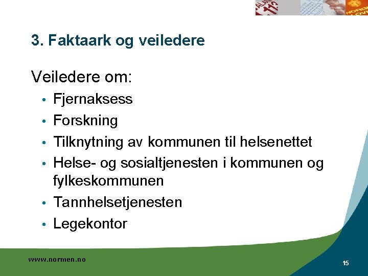 3. Faktaark og veiledere Veiledere om: • • • Fjernaksess Forskning Tilknytning av kommunen