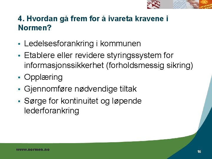 4. Hvordan gå frem for å ivareta kravene i Normen? • • • Ledelsesforankring