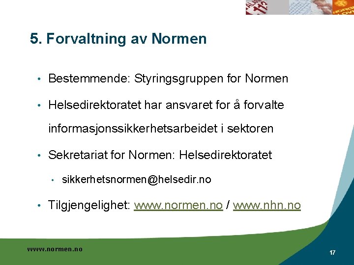 5. Forvaltning av Normen • Bestemmende: Styringsgruppen for Normen • Helsedirektoratet har ansvaret for
