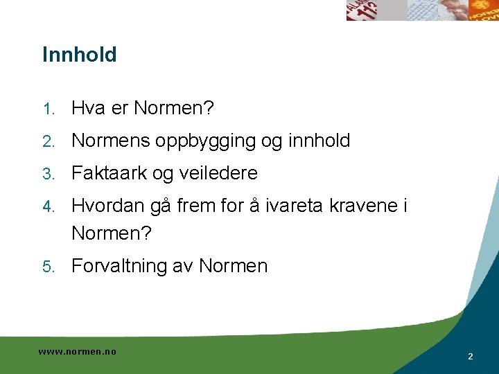Innhold 1. Hva er Normen? 2. Normens oppbygging og innhold 3. Faktaark og veiledere