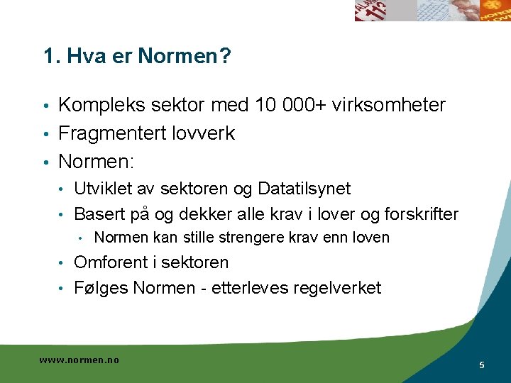 1. Hva er Normen? Kompleks sektor med 10 000+ virksomheter • Fragmentert lovverk •
