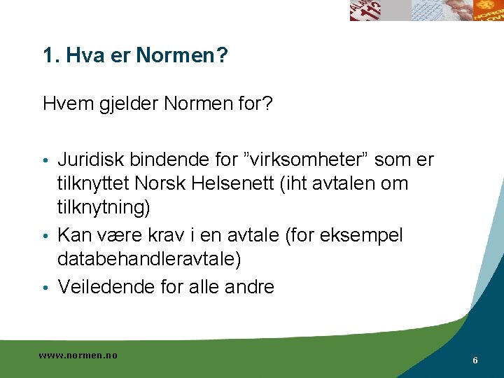 1. Hva er Normen? Hvem gjelder Normen for? Juridisk bindende for ”virksomheter” som er
