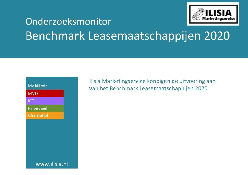Onderzoeksmonitor Benchmark Leasemaatschappijen 2020 Mobiliteit MVO ICT Financieel Charitatief www. ilisia. nl Ilisia Marketingservice