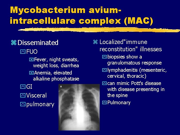 Mycobacterium aviumintracellulare complex (MAC) z Disseminated y. FUO x. Fever, night sweats, weight loss,